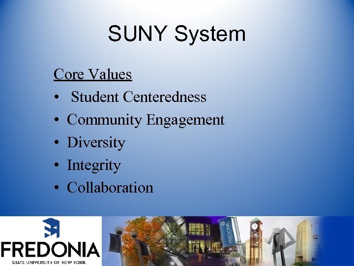 SUNY System Core Values • Student Centeredness • Community Engagement • Diversity • Integrity