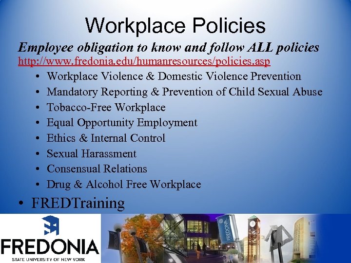Workplace Policies Employee obligation to know and follow ALL policies http: //www. fredonia. edu/humanresources/policies.