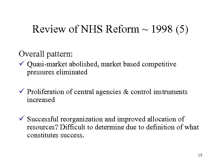 Review of NHS Reform ~ 1998 (5) Overall pattern: ü Quasi-market abolished, market based