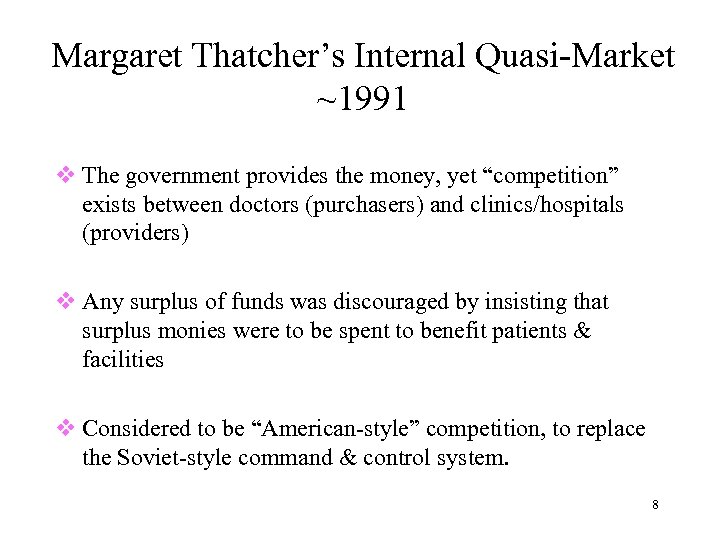 Margaret Thatcher’s Internal Quasi-Market ~1991 v The government provides the money, yet “competition” exists