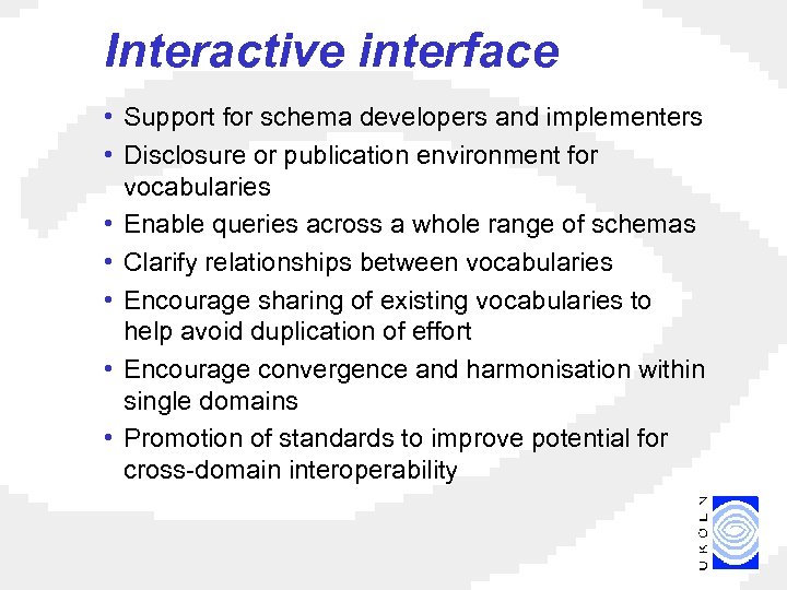 Interactive interface • Support for schema developers and implementers • Disclosure or publication environment