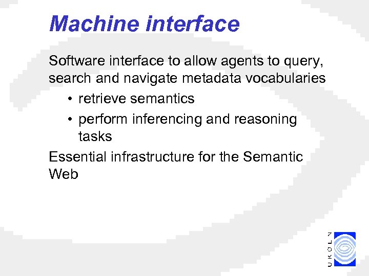 Machine interface Software interface to allow agents to query, search and navigate metadata vocabularies