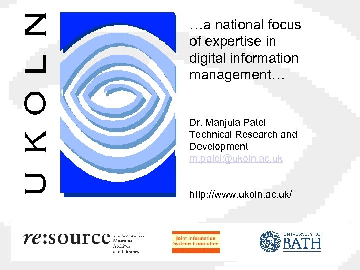 …a national focus of expertise in digital information management… Dr. Manjula Patel Technical Research