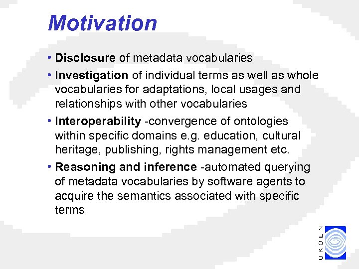 Motivation • Disclosure of metadata vocabularies • Investigation of individual terms as well as