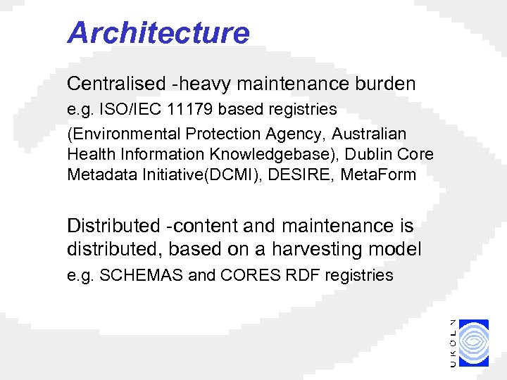 Architecture Centralised -heavy maintenance burden e. g. ISO/IEC 11179 based registries (Environmental Protection Agency,