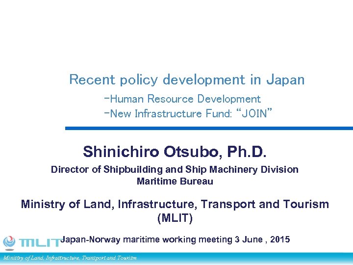 Recent policy development in Japan -Human Resource Development -New Infrastructure Fund: “JOIN” Shinichiro Otsubo,