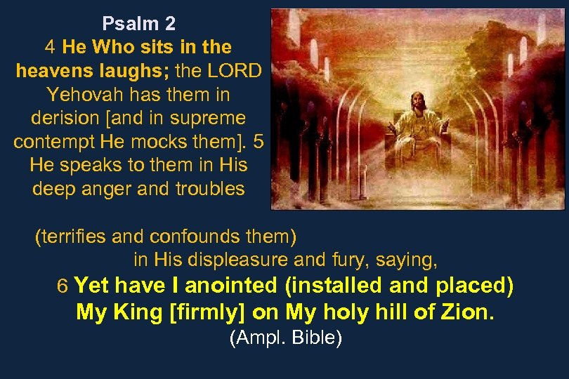 Psalm 2 4 He Who sits in the heavens laughs; the LORD Yehovah has