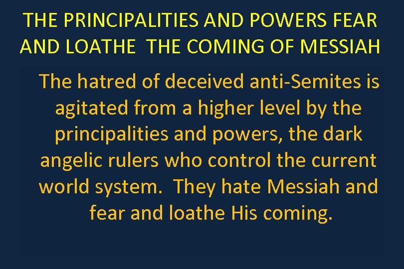 THE PRINCIPALITIES AND POWERS FEAR AND LOATHE COMING OF MESSIAH The hatred of deceived