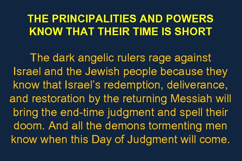 THE PRINCIPALITIES AND POWERS KNOW THAT THEIR TIME IS SHORT The dark angelic rulers