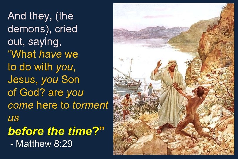 And they, (the demons), cried out, saying, “What have we to do with you,