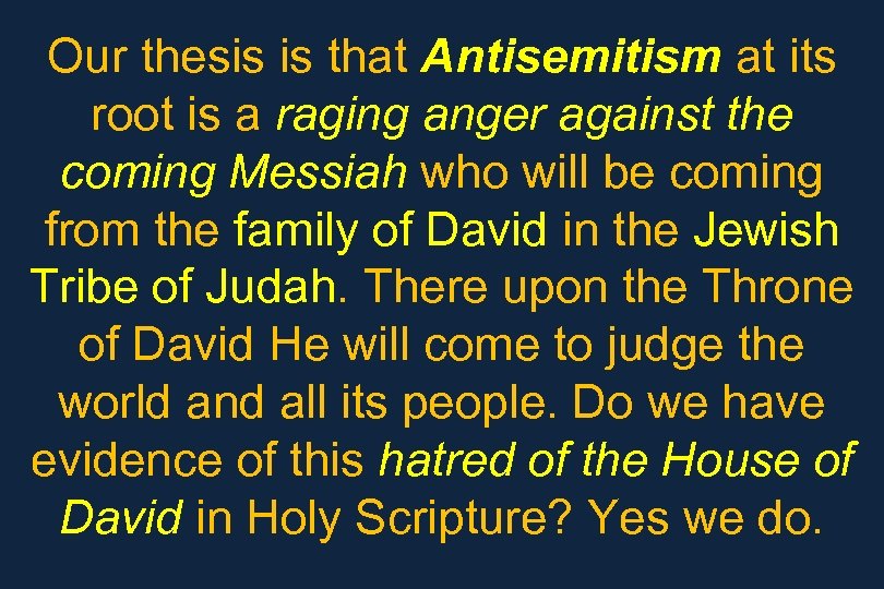 Our thesis is that Antisemitism at its root is a raging anger against the