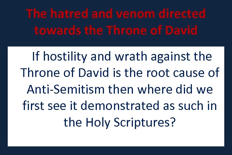 The hatred and venom directed towards the Throne of David If hostility and wrath