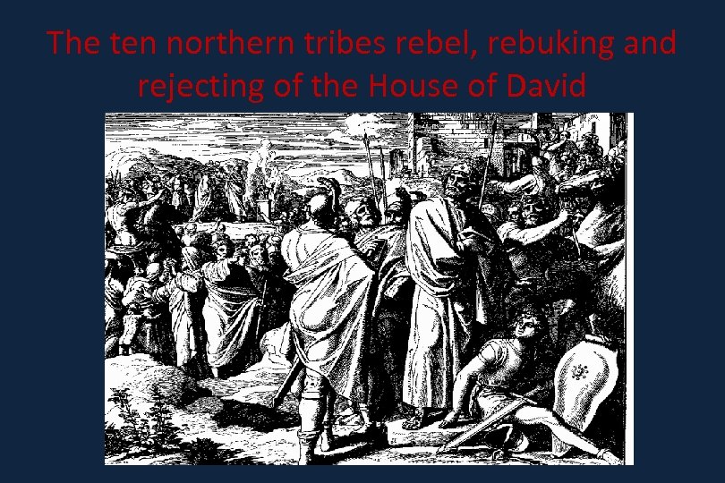 The ten northern tribes rebel, rebuking and rejecting of the House of David 