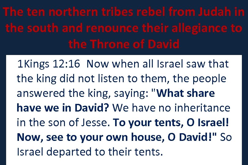 The ten northern tribes rebel from Judah in the south and renounce their allegiance