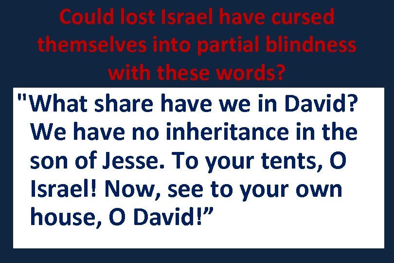 Could lost Israel have cursed themselves into partial blindness with these words? 