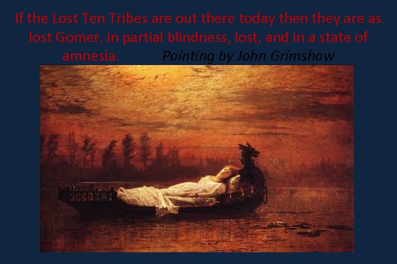 If the Lost Ten Tribes are out there today then they are as lost