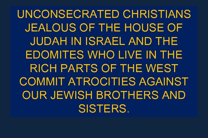 UNCONSECRATED CHRISTIANS JEALOUS OF THE HOUSE OF JUDAH IN ISRAEL AND THE EDOMITES WHO