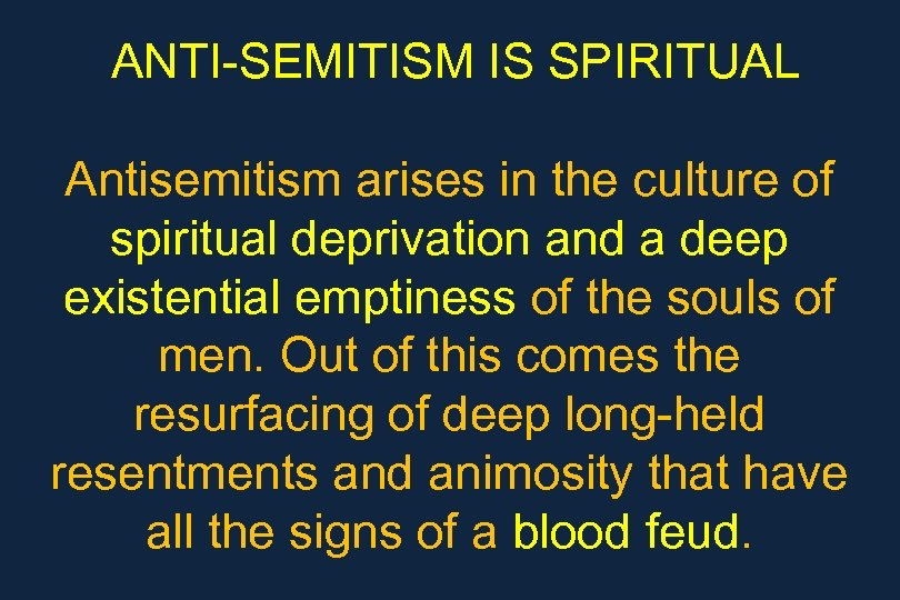 ANTI-SEMITISM IS SPIRITUAL Antisemitism arises in the culture of spiritual deprivation and a deep