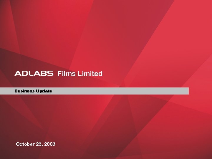 Films Limited Business Update October 25, 2008 