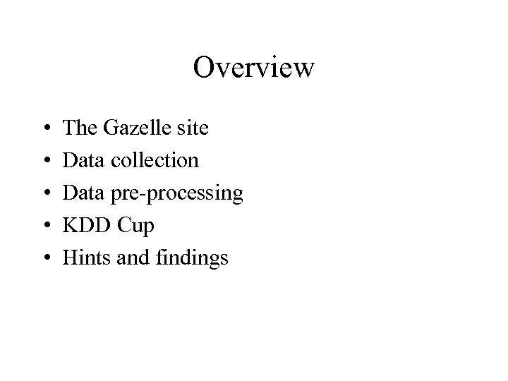 Overview • • • The Gazelle site Data collection Data pre-processing KDD Cup Hints