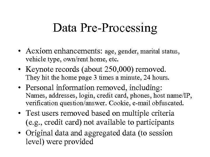 Data Pre-Processing • Acxiom enhancements: age, gender, marital status, vehicle type, own/rent home, etc.