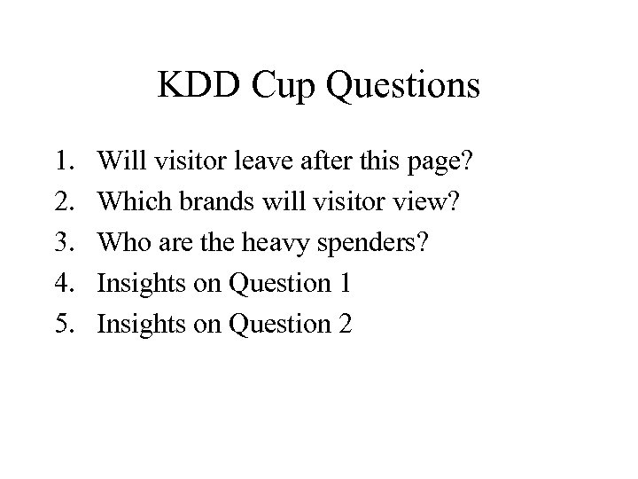 KDD Cup Questions 1. 2. 3. 4. 5. Will visitor leave after this page?