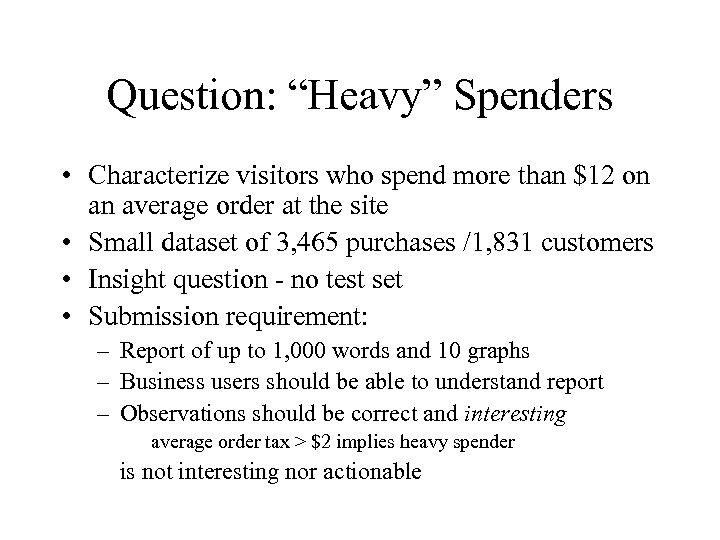 Question: “Heavy” Spenders • Characterize visitors who spend more than $12 on an average