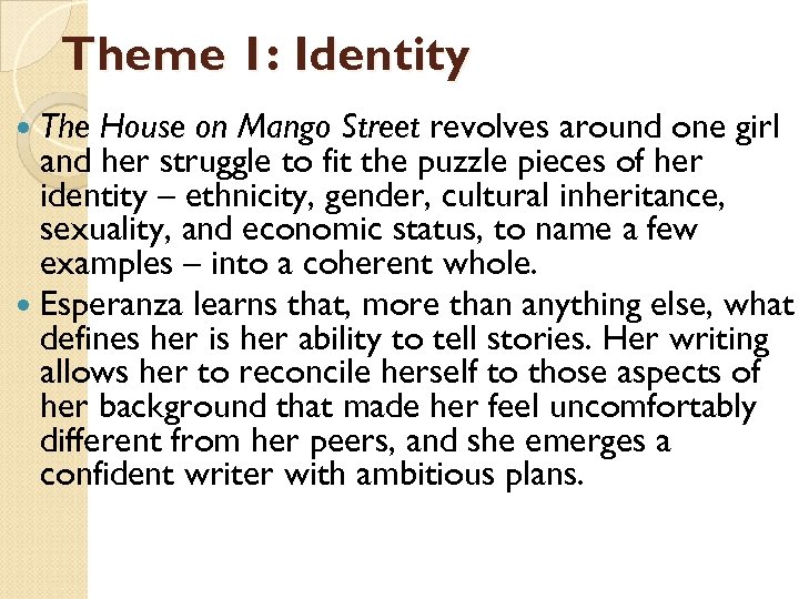 Theme 1: Identity The House on Mango Street revolves around one girl and her