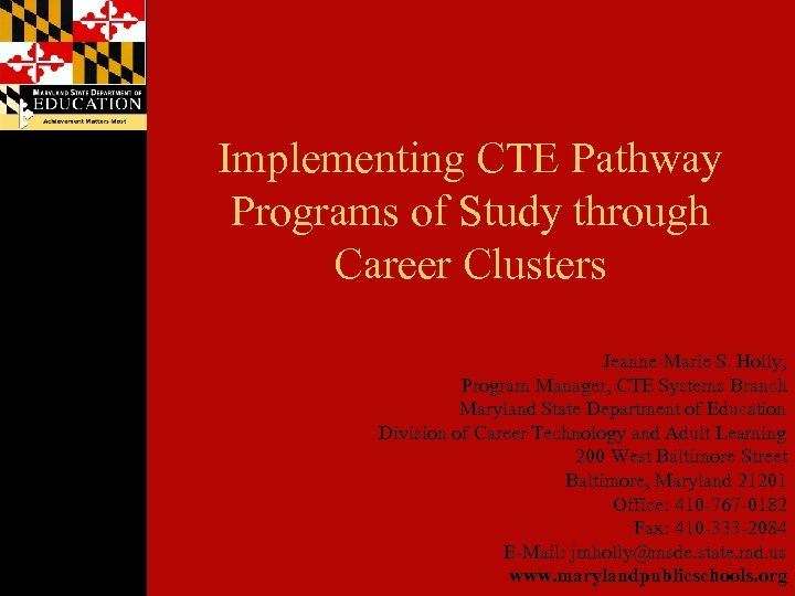 Implementing CTE Pathway Programs of Study through Career Clusters Jeanne-Marie S. Holly, Program Manager,
