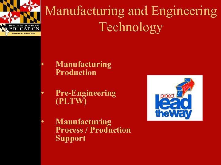 Manufacturing and Engineering Technology • Manufacturing Production • Pre-Engineering (PLTW) • Manufacturing Process /