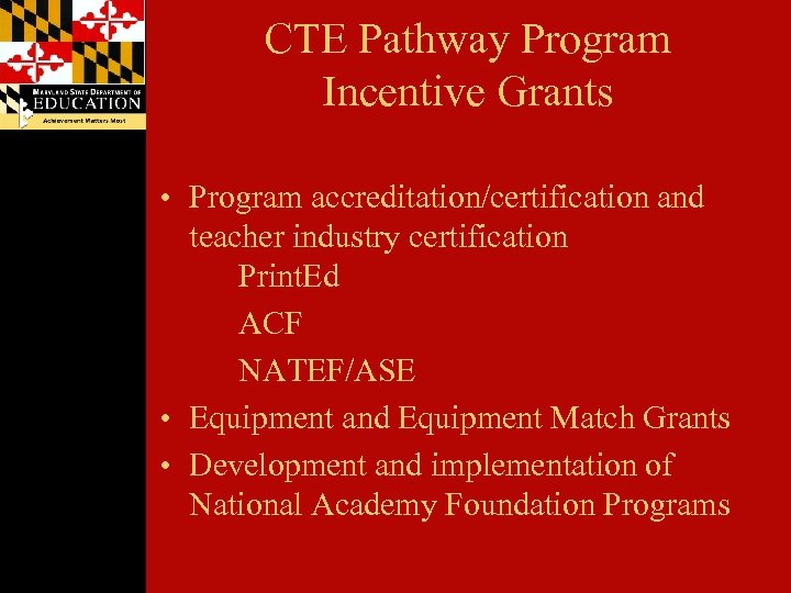 CTE Pathway Program Incentive Grants • Program accreditation/certification and teacher industry certification Print. Ed