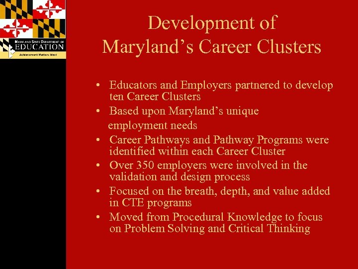 Development of Maryland’s Career Clusters • Educators and Employers partnered to develop ten Career