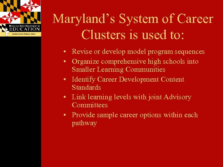 Maryland’s System of Career Clusters is used to: • Revise or develop model program