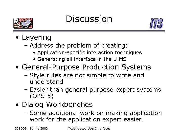 Discussion • Layering – Address the problem of creating: • Application-specific interaction techniques •