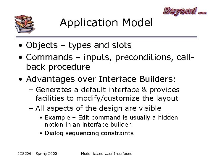 Application Model • Objects – types and slots • Commands – inputs, preconditions, callback