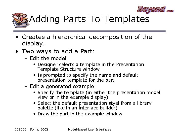 Adding Parts To Templates • Creates a hierarchical decomposition of the display. • Two