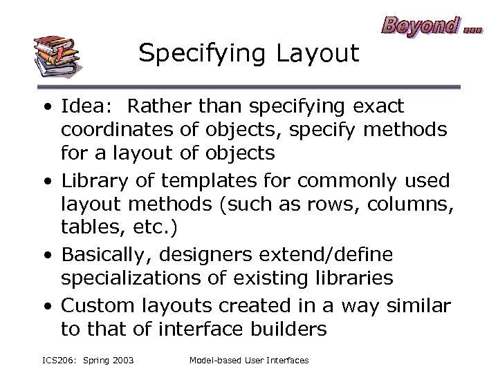 Specifying Layout • Idea: Rather than specifying exact coordinates of objects, specify methods for