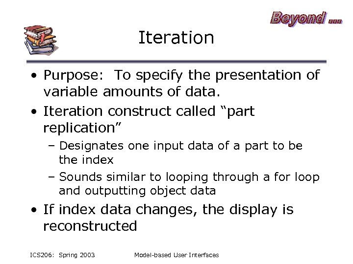 Iteration • Purpose: To specify the presentation of variable amounts of data. • Iteration