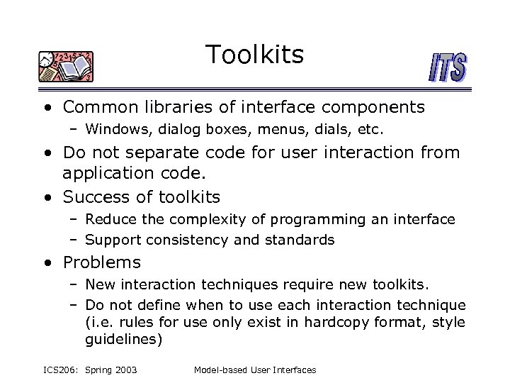 Toolkits • Common libraries of interface components – Windows, dialog boxes, menus, dials, etc.