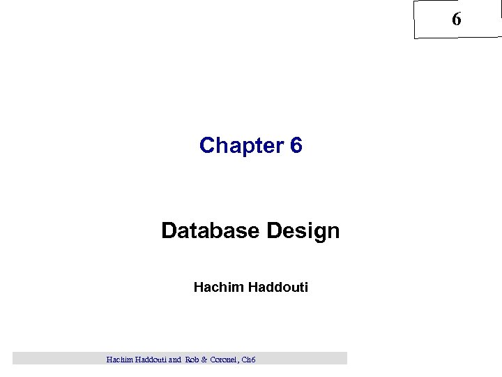 6 Chapter 6 Database Design Hachim Haddouti and Rob & Coronel, Ch 6 