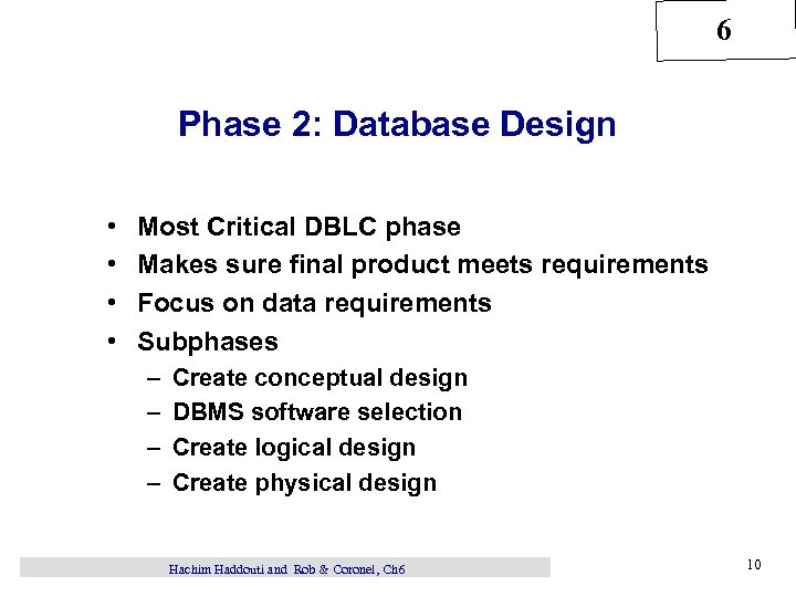 6 Phase 2: Database Design • • Most Critical DBLC phase Makes sure final