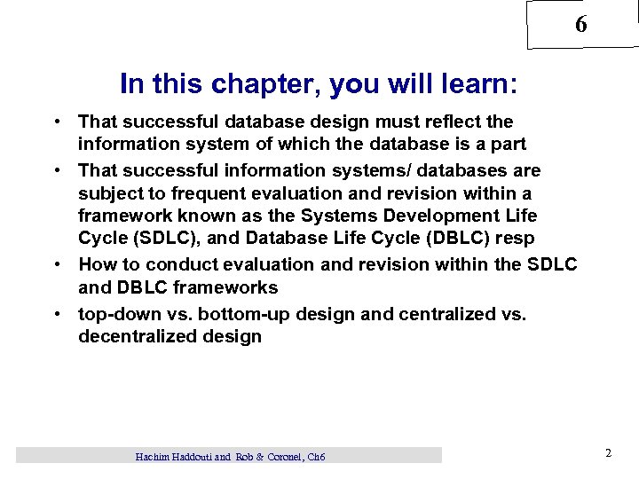 6 In this chapter, you will learn: • That successful database design must reflect