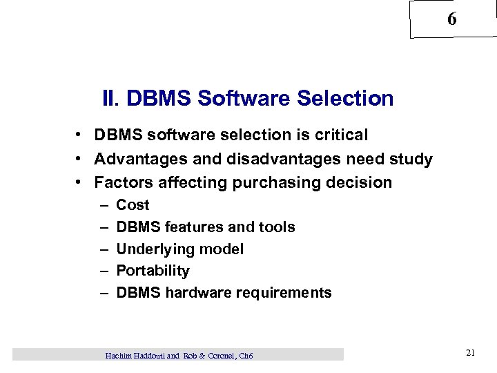 6 II. DBMS Software Selection • DBMS software selection is critical • Advantages and