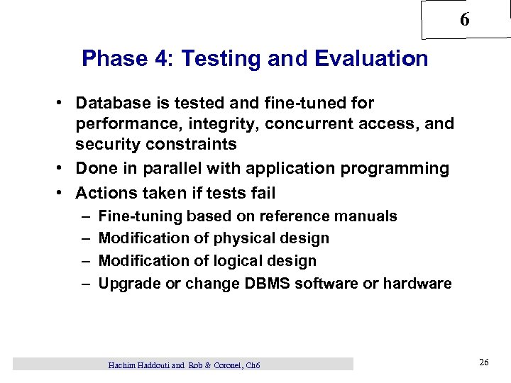 6 Phase 4: Testing and Evaluation • Database is tested and fine-tuned for performance,