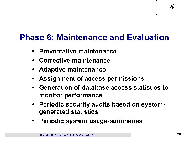 6 Phase 6: Maintenance and Evaluation • • • Preventative maintenance Corrective maintenance Adaptive