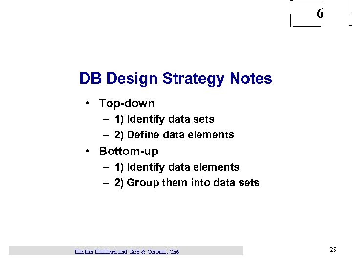 6 DB Design Strategy Notes • Top-down – 1) Identify data sets – 2)