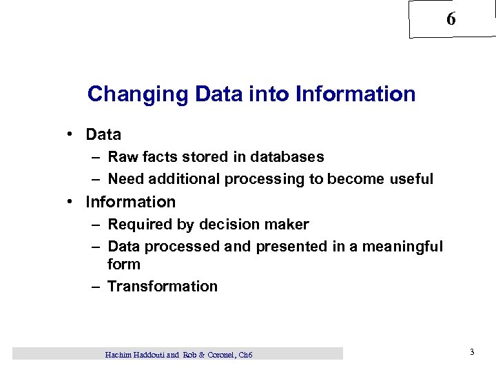 6 Changing Data into Information • Data – Raw facts stored in databases –