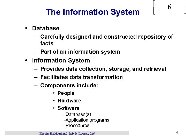 The Information System 6 • Database – Carefully designed and constructed repository of facts