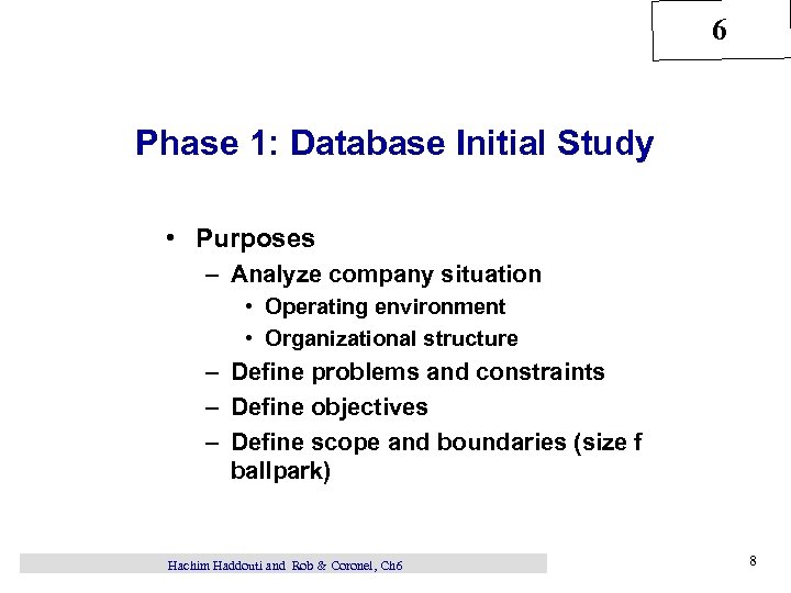 6 Phase 1: Database Initial Study • Purposes – Analyze company situation • Operating