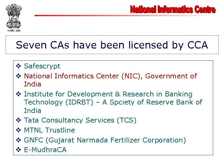 Seven CAs have been licensed by CCA v Safescrypt v National Informatics Center (NIC),